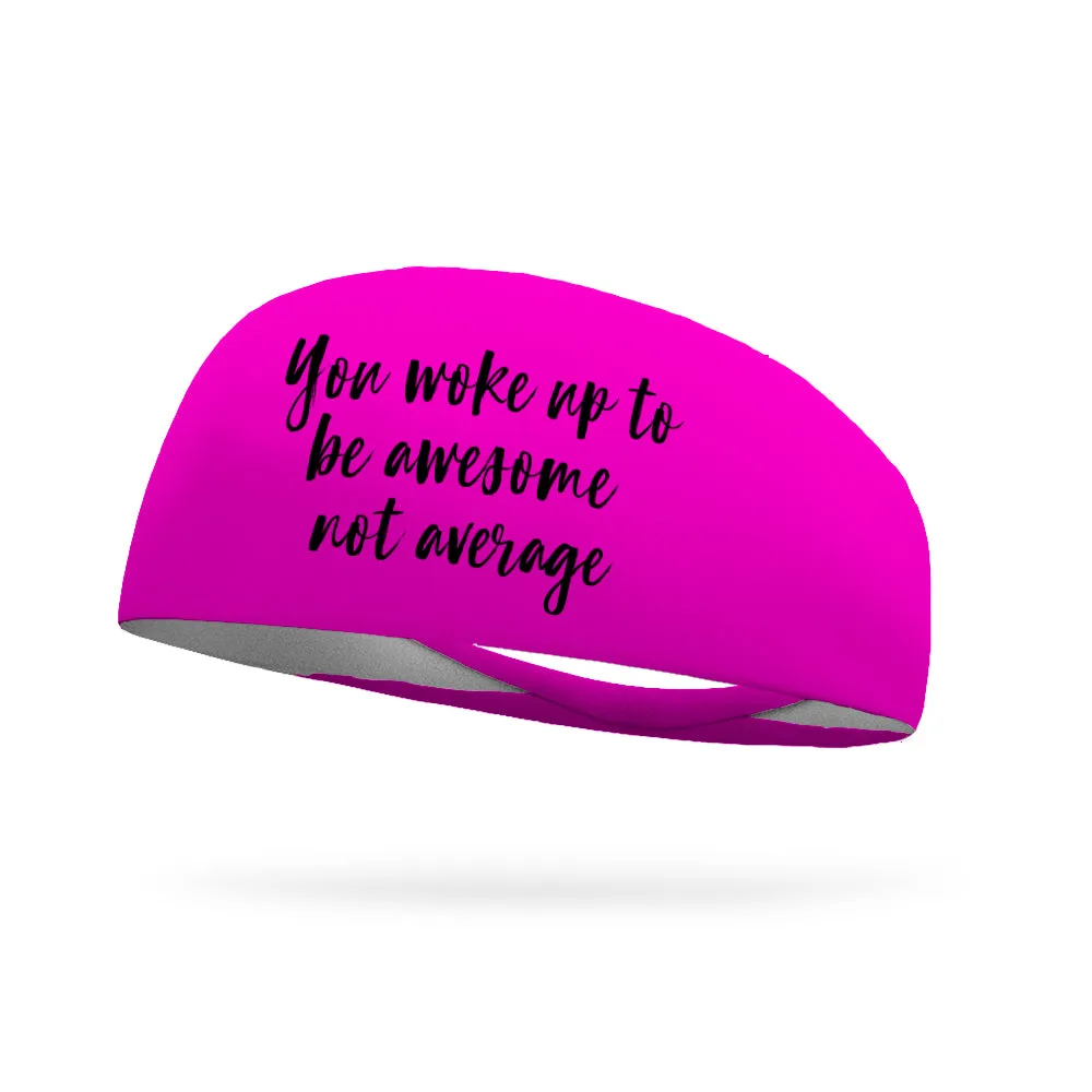 You Woke Up to Be Awesome Not Average Wicking Performance Headband