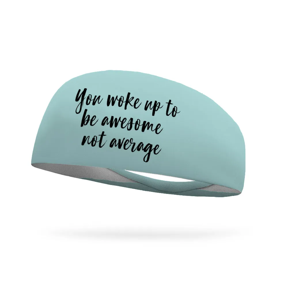 You Woke Up to Be Awesome Not Average Wicking Performance Headband