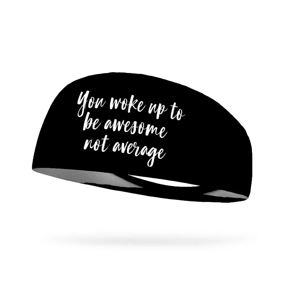 You Woke Up to Be Awesome Not Average Wicking Performance Headband